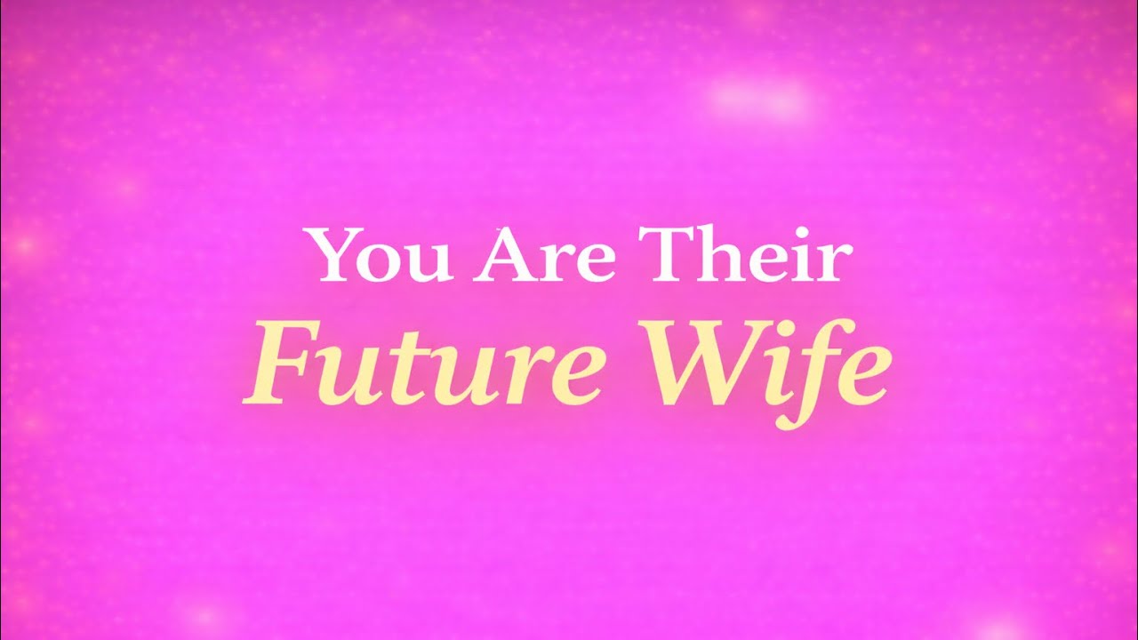 💍 You Are The One They Want To Marry.