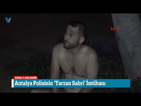 Antalya Polisinin 'Tarzan Sabri' İmtihanı