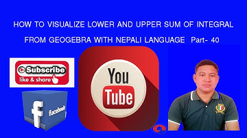 HOW TO VISUALIZE LOWER  AND UPPER SUM OF INTEGRAL FROM GEOGEBRA WITH NEPALI  Part - 40  Sundar