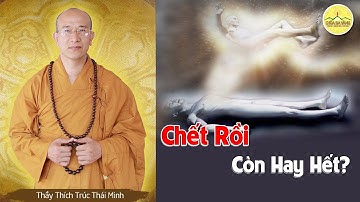 Chết Rồi Còn Hay Hết? | Vấn Đáp Phật Pháp | Thầy Thích Trúc Thái Minh