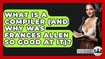 What Is A Compiler (and Why Was Frances Allen So Good At It)? - History Icons Channel