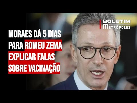 Moraes dá 5 dias para Romeu Zema explicar falas sobre vacinação