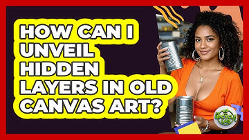 How Can I Unveil Hidden Layers In Old Canvas Art? - The Upcycle Lab