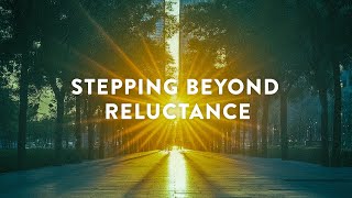 Stepping Beyond Reluctance
