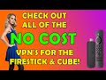 What is the best no cost vpn for the firestick  cube  you decide