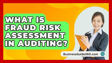 What Is Fraud Risk Assessment In Auditing? - BusinessGuide360.com