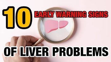 10 Early Warning Signs of Liver Problems 