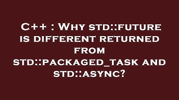 C++ : Why std::future is different returned from std::packaged_task and std::async?