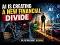 AI Is Creating A New Financial Divide