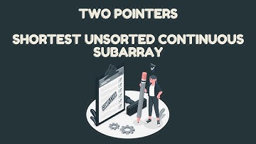 Two Pointers 8 - Medium - Shortest Unsorted Continuous Subarray - Java