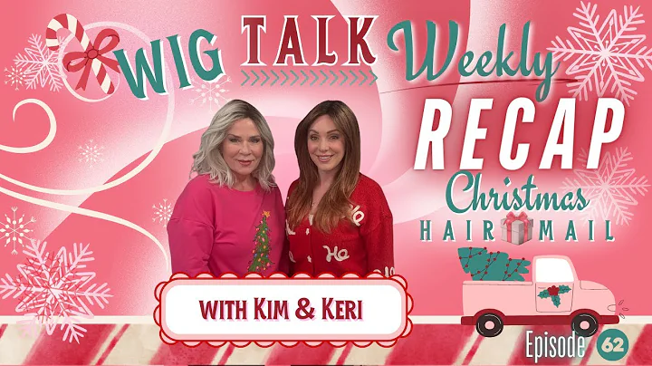 Wig Talk Weekly Recap + Holiday Hairmail!