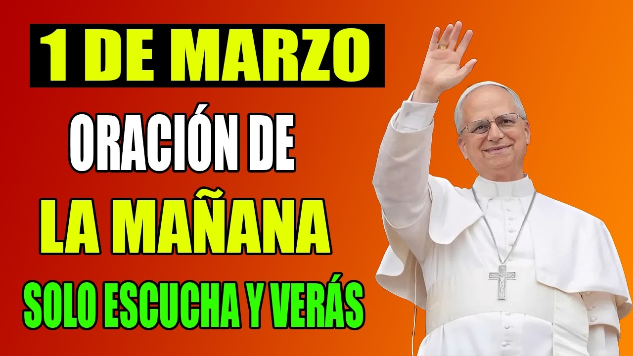 🔥 🙏 ORACIÓN PODEROSA DE LA MAÑANA | 27 DE FEBRERO ☀️ RECIBE HOY TU MILAGRO – Papa León XIV