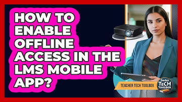 How To Enable Offline Access In The LMS Mobile App?