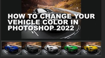 How to Change Color in Photoshop 2022 - Change your car