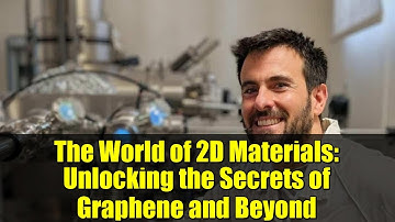 The World of 2D Materials: Unlocking the Secrets of Graphene and Beyond