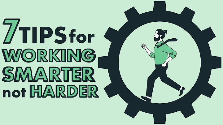 7 Tips for Working Smarter, NOT HARDER