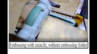 Embossing with stencils & without embossing folder tutorial