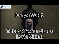 Kanye West - Take off your dress lyrics / unreleased vultures 2
