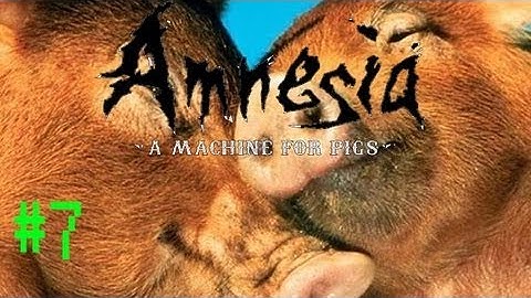 #7 Amnesia A Machine for Pigs: WAT