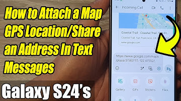 Galaxy S24/S24+/Ultra: How to Attach a Map GPS Location/Share an Address In Text Messages