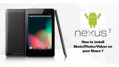 How to add Music/Photos/Videos onto your Nexus 7 (2012 First Generation)