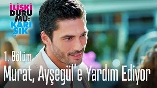 Murat, Ayşegül'e yardım ediyor - İlişki Durumu Karışık 1. Bölüm