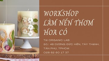 ORGANIC NO.# 117 - WORKSHOP LÀM NẾN THƠM HOA CỎ (FLOWER BOUQUET CANDLE)