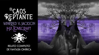 🎧 "El Caos Reptante" 🌀 H.P. Lovecraft y Winifred V. Jackson