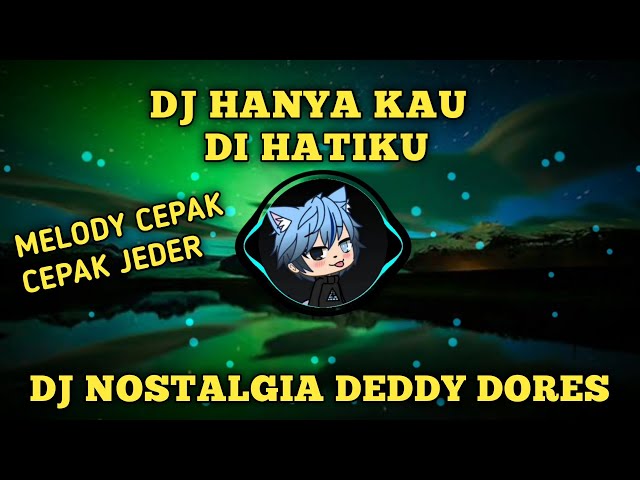 DJ HANYA KAU DI HATIKU (DJ NOSTALGIA DEDDY DORES) REMIX FULL BASS 2021 class=