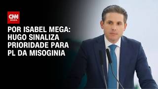 Hugo Sinaliza Prioridade Para Pl Da Misoginia Cnn