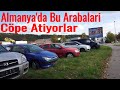 Almanya Çöpe Bırakılan Arabalar I Seç Al Bedava !!