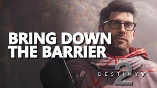 Bring Down the Barrier Destiny 2
