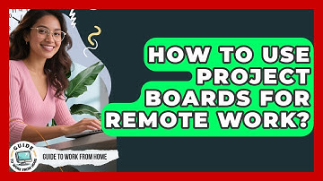 How To Use Project Boards For Remote Work? - Guide To Work From Home