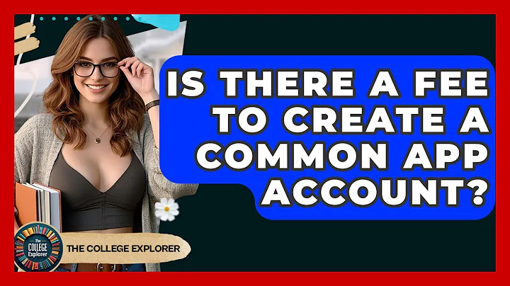 Is There A Fee To Create A Common App Account? - The College Explorer