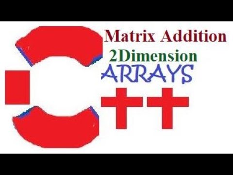 Matrix Addition in 2 Dimensional Arrays in C++ - YouTube