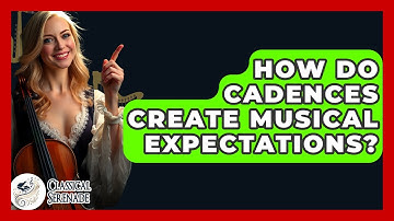 How Do Cadences Create Musical Expectations? - Classical Serenade