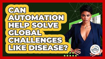 Can Automation Help Solve Global Challenges Like Disease? - Job Success Network