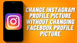 How To Change Instagram Profile Picture Without Changing Facebook Profile Picture 2023