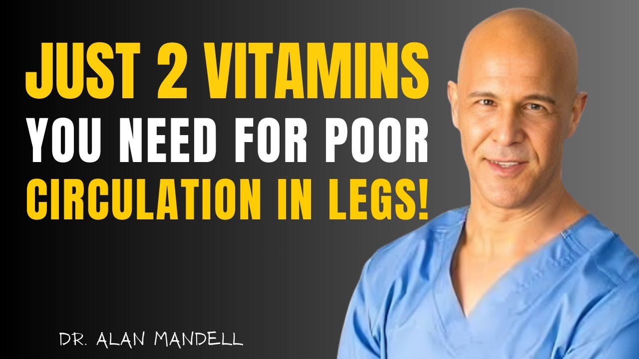 Fix Leg Blood Flow: ONLY 2 Essential Vitamins for Seniors. | Dr. Alan Mandell