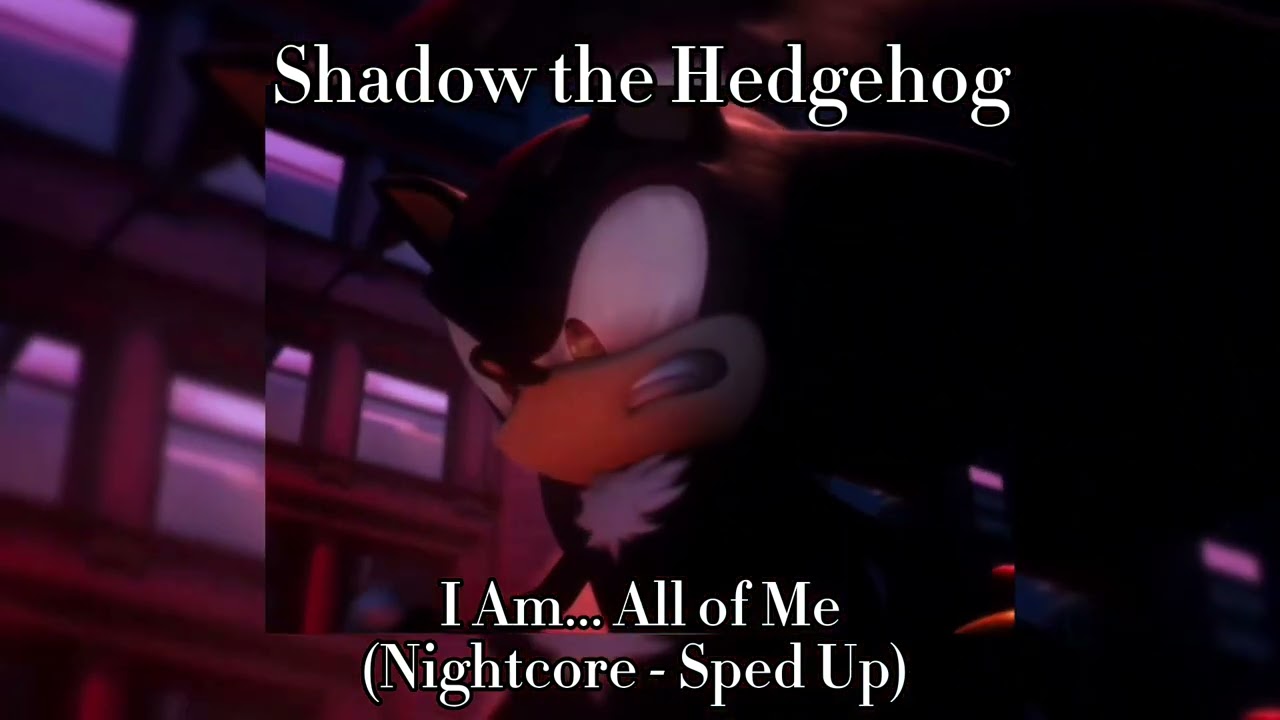 I Am... All of Me || Nightcore - Sped Up || Shadow the Hedgehog 2005