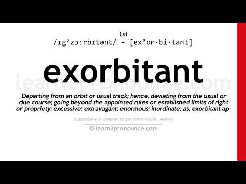 Pronunciation of Exorbitant | Definition of Exorbitant