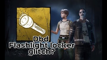 Dbd flash light locker glitch?