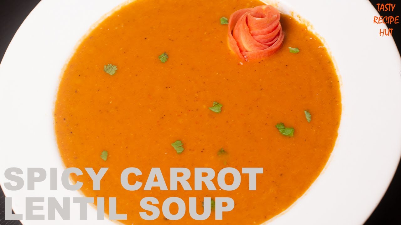 Spicy Carrot Lentil Soup Recipe ! Red Lentil & Carrot Soup | Tasty Recipe Hut
