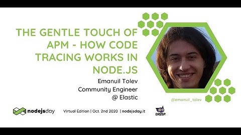 The gentle touch of APM - how code tracing works in Node.js | Emanuil Tolev | nodejsday 2020