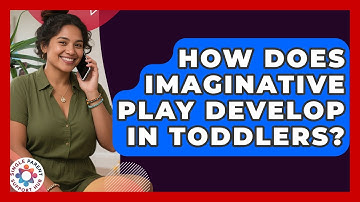 How Does Imaginative Play Develop In Toddlers? - Single Parent Support Hub