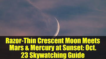 Razor-Thin Crescent Moon Meets Mars & Mercury at Sunset: Oct. 23 Skywatching Guide