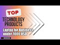 Top 3 Technology products about Laptop for Business under 1000 USD Most Purchased of NOW