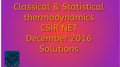Classical and statistical thermodynamics CSIR NET December 2016 solutions