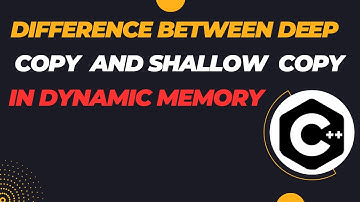 What is Deep Copy and Shallow Copy in Dynamic memory Allocation