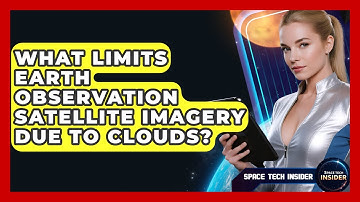 What Limits Earth Observation Satellite Imagery Due To Clouds? - Space Tech Insider
